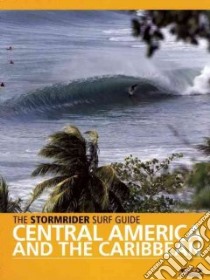 The Stormrider Surf Guide Central America and The Caribbean libro in lingua di Sutherland Bruce (EDT)
