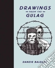 Drawings from the Gulag libro in lingua di Baldaev Danzig (ART), Murray Damon (FRW), Sorrell Stephen (FRW), Gannon Polly (TRN), Moore Ast A. (TRN)