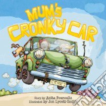Mum's Cronky Car libro in lingua di Pouroulis Anita, Lycett-smith Jon (ILT)