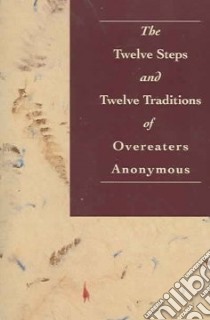 The Twelve Steps and Twelve Traditions of Overeaters Anonymous libro in lingua di Overeaters Anonymous Incorporated