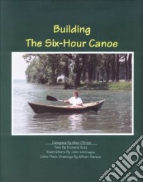 Building the Six-Hour Canoe libro in lingua di Butz Richard, Montague John (ILT), Montague John, Bartoo William