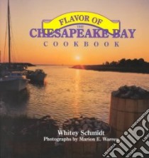 The Flavor of the Chesapeake Bay Cookbook libro in lingua di Schmidt Whitey