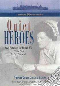 Quiet Heroes: Navy Nurses of the Korean War 1950-1953 libro in lingua di Omori Frances