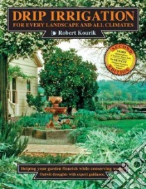 Drip Irrigation for Every Landscape and All Climates libro in lingua di Kourik Robert
