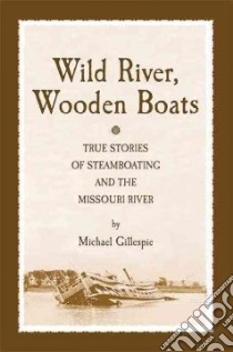 Wild River, Wooden Boats libro in lingua di Gillespie Michael