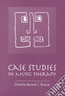 Case Studies in Music Therapy libro in lingua di Bruscia Kenneth E. (EDT)