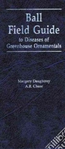 Ball Field Guide to Diseases of Greenhouse Ornamentals libro in lingua di Daughtrey Margery, Chase A. R.