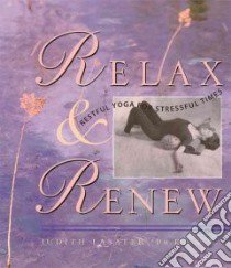 Relax and Renew libro in lingua di Lasater Judith, Schatz Mary Pullig (INT)