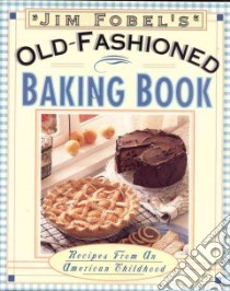 Jim Fobel's Old-Fashioned Baking Book libro in lingua di Fobel Jim