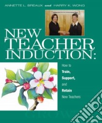 New Teacher Induction libro in lingua di Breaux Annette L., Wong Harry K.
