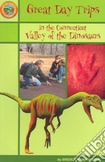 Great Day Trips in the Connecticut Valley of the Dinosaurs libro in lingua di Hanrahan Brendan