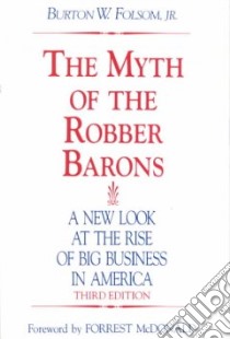 The Myth of the Robber Barons libro in lingua di Folsom Burton W.