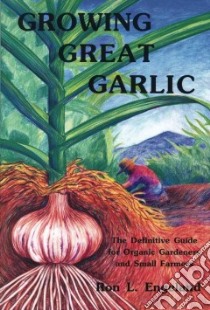 Growing Great Garlic libro in lingua di Engelland Ron L.