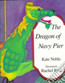 Dragon of Navy Pier libro in lingua di Noble Kate, Bass Rachel (ILT)