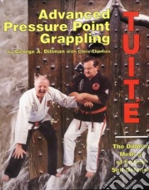Advanced Pressure Point Grappling libro in lingua di Dillman George A., Thomas Chris