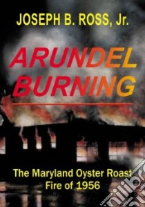Arundel Burning libro in lingua di Ross Joseph B. Jr.
