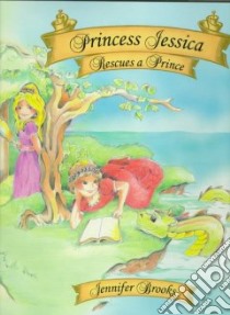 Princess Jessica Rescues a Prince libro in lingua di Brooks Jennifer, Flores Lennie (ILT)