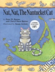Nat, Nat, the Nantucket Cat libro in lingua di Barnes Peter W., Barnes Cheryl, Arciero Susan (ILT)