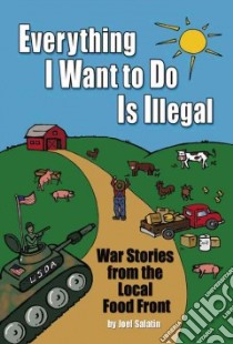 Everything I Want to Do Is Illegal libro in lingua di Salatin Joel