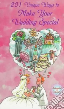 201 Unique Ways to Make Your Wedding Special libro in lingua di Altman Don