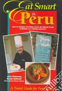 Eat Smart in Peru libro in lingua di Peterson Joan, Soltvedt Brook, Chwae Susan (ILT)