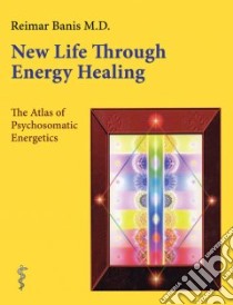 New Life Through Energy Healing libro in lingua di Banis Reimar