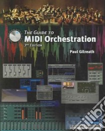 The Guide To MIDI Orchestration libro in lingua di Gilreath Paul, Aikin Jim, Torres Omar (EDT)