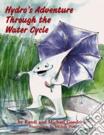 Hydro's Adventure Through the Water Cycle libro in lingua di Goodrich Randi S., Goodrich Michael S., Han Michele (ILT)