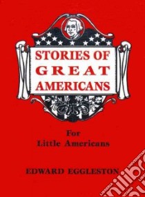 Stories of Great Americans for Little Americans libro in lingua di Eggleston Edward