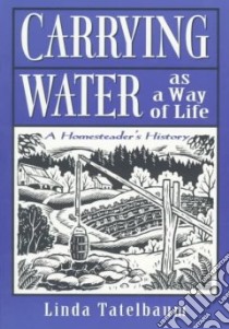 Carrying Water As a Way of Life libro in lingua di Tatelbaum Linda