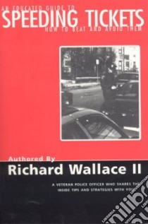 An Educated Guide to Speeding Tickets libro in lingua di Wallace Richard