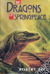 The Dragons of Springplace libro in lingua di Reed Robert