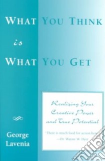 What You Think Is What You Get libro in lingua di Lavenia George