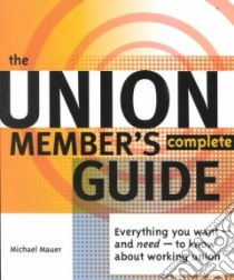 The Union Member's Complete Guide libro in lingua di Mauer Michael