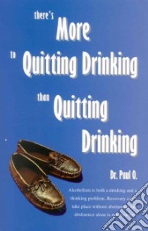 There's More to Quitting Drinking Than Quitting Drinking libro in lingua di O. Paul