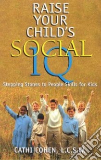 Raise Your Child's Social IQ libro in lingua di Cohen Cathi