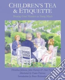 Children's Tea and Etiquette libro in lingua di Johnson Dorthea, Harney John, Noyes Ann, Peterson Dawn (ILT), Richardson Bruce (CON)