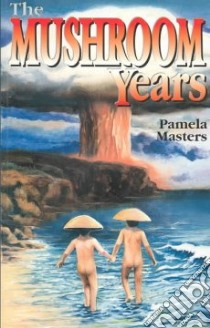 The Mushroom Years libro in lingua di Masters Pamela