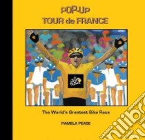 Pop-Up Tour De France libro in lingua di Pease Pamela