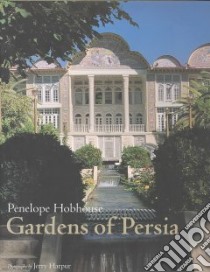 Gardens of Persia libro in lingua di Hobhouse Penelope, Hunningher Erica, Harpur Jerry (PHT)