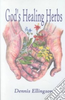 God's Healing Herbs libro in lingua di Ellingson Dennis, Kondratieff Matthew (ILT)
