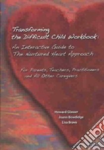 Transforming The Difficult Child Workbook libro in lingua di Glasser Howard, Bowdidge Joann, Bravo Lisa