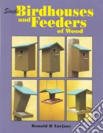 Simple Birdhouses and Feeders of Wood libro in lingua di Tarjany Ronald D., Farkas Frank G. (PHT)