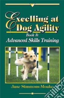 Excelling at Dog Agility libro in lingua di Simmons-Moake Jane