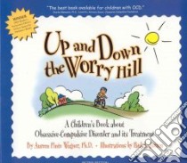 Up And Down The Worry Hill libro in lingua di Wagner Aureen Pinto Ph.D., Jutton Paul A. (ILT)