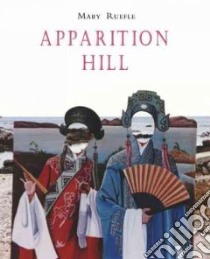 Apparition Hill libro in lingua di Ruefle Mary