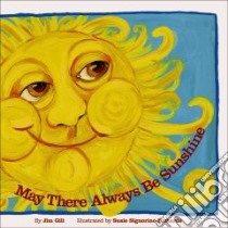 May There Always Be Sunshine libro in lingua di Gill Jim, Signorino-Richards Susie (ILT)