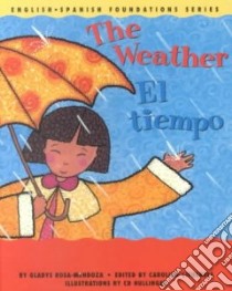The Weather/El Tiempo libro in lingua di Rosa-Mendoza Gladys, Cifuentes Carolina (EDT), Hullinger Cd (ILT), Cifuentes Carolina, Hullinger C. D. (ILT)