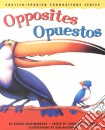 Opposites/Opuestos libro in lingua di Rosa-Mendoza Gladys, Cifuentes Carolina (EDT), McGeehan Dan (ILT)