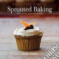 Essential Eating Sprouted Baking libro in lingua di Quinn Janie
